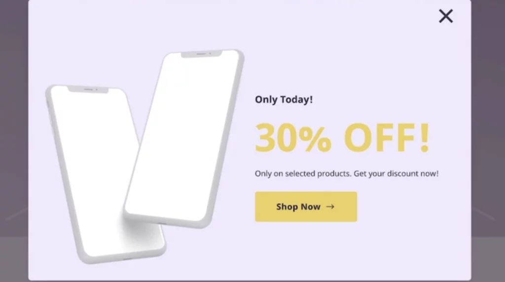 Popup with two smartphones and the text "Only Today! 30% OFF! only on selected products. Get your discount now!"
